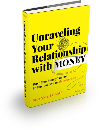 Unraveling Your Relationship with Money by Shannah Game
