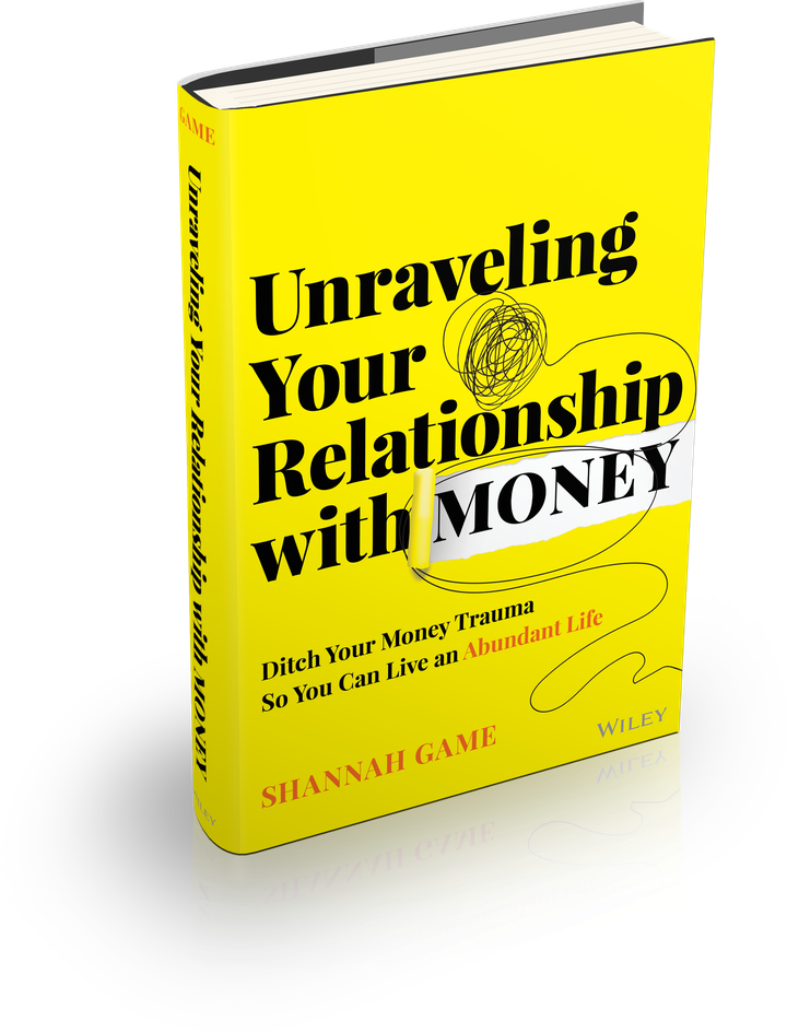 Unraveling Your Relationship With Money by Shannah Game